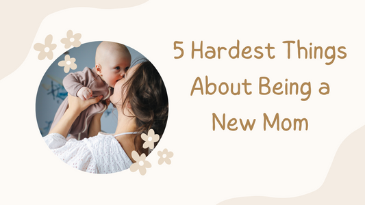 5 Hardest Things About Being a New Mom